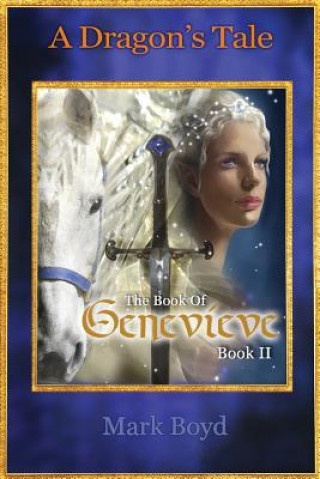 Kniha A Dragon's Tale - The Book of Genevieve - Book II Mark Boyd