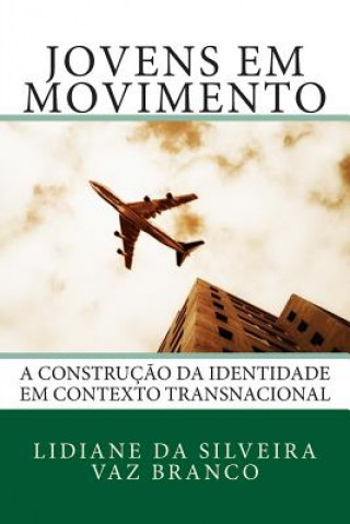 Kniha Jovens em Movimento: A Construç?o da Identidade em Contexto Transnacional Lidiane Da Silveira Vaz Branco