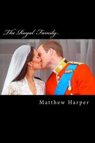 Kniha The Royal Family: A Fascinating Book Containing Royal Family Facts, Trivia, Images & Memory Recall Quiz: Suitable for Adults & Children Matthew Harper