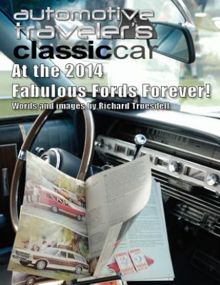 Könyv Automotive Traveler's Classic Car: At the 2014 Fabulous Fords Forever! Richard Truesdell