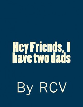 Kniha Hey Friends, I have two dads Rcv