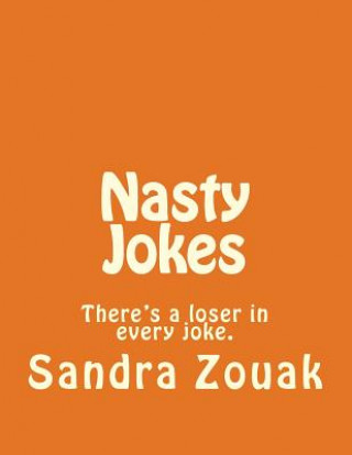 Knjiga Nasty Jokes: There's a loser in every joke. MS Sandra Ruiz Zouak