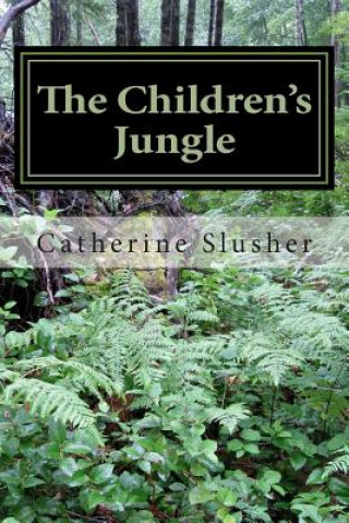 Kniha The Children's Jungle: One Treatment Foster Care Mother's Story of Loving Some of the Most Difficult Children in the Country Catherine Slusher