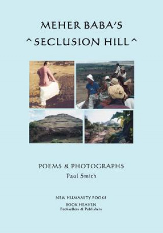 Książka Meher Baba's Seclusion Hill: Poems & Photographs (Black & White Edition) Paul Smith