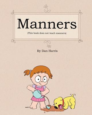 Carte Manners (This Book Does Not Teach Manners) Dan Harris