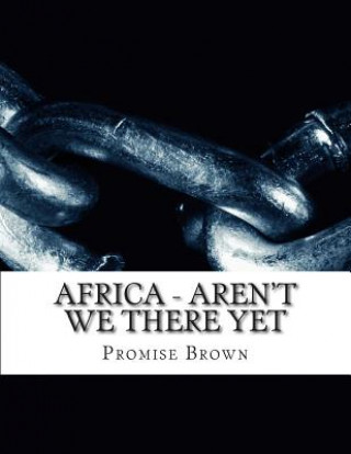 Carte Africa - Aren't We There Yet Promise Brown