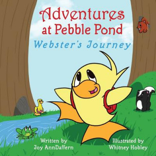 Kniha Adventures at Pebble Pond: Webster's Journey Joy Ann Daffern