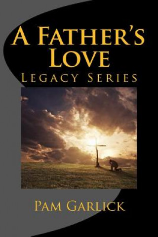 Książka A Father's Love: Legacy Series Pam Garlick