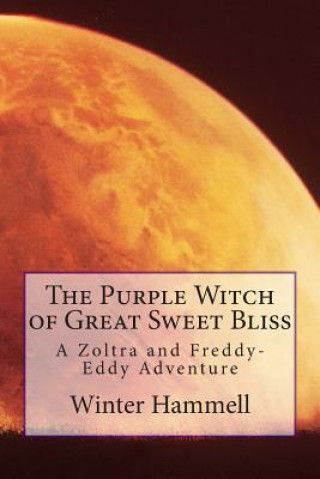 Kniha The Purple Witch of Great Sweet Bliss: A Zoltra and Freddy-Eddy Adventure Winter Hammell