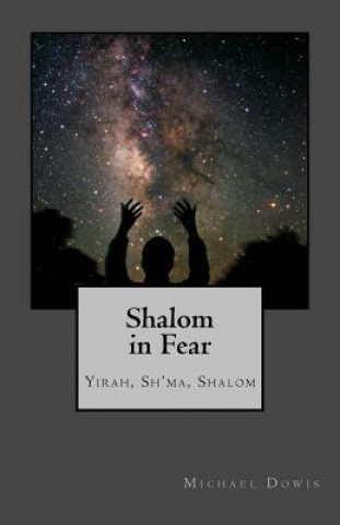 Książka Shalom in Fear: Yirah, Sh'ma, Shalom Michael Dowis