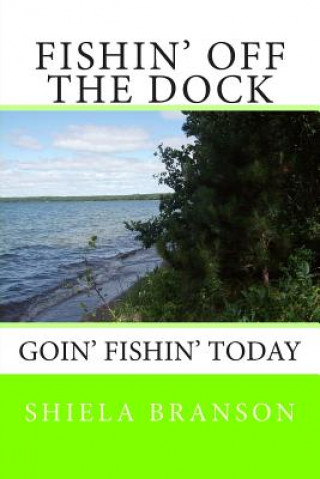 Książka Fishin' Off the Dock: Goin' fishin' today Shiela Branson