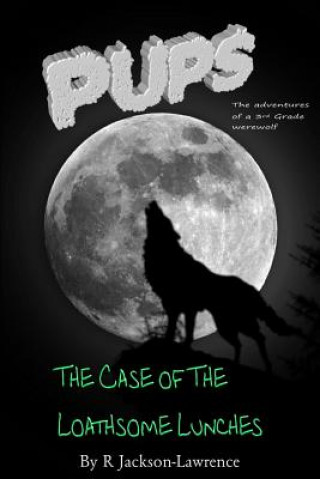 Kniha PUPS - The Case Of The Loathsome Lunches: (The Adventures Of A Third Grade Werewolf) MR R Jackson-Lawrence