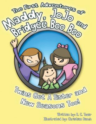 Könyv The First Adventures of Maddy, JoJo and Bridgee Boo Boo: Twins get a new sister and new seasons too B C Tozer
