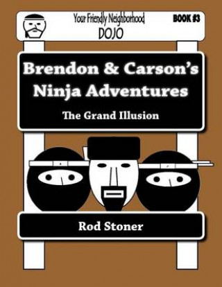 Könyv Brendon & Carson's Ninja Adventures: The Grand Illusion MR Rod P Stoner