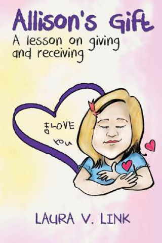 Book Allison's Gift: A lesson on giving and receiving Laura V Link