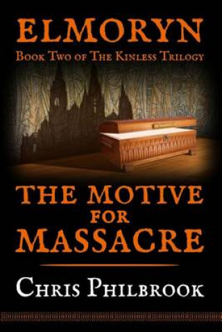 Kniha The Motive for Massacre: Book Two of Elmoryn's The Kinless Trilogy Chris Philbrook