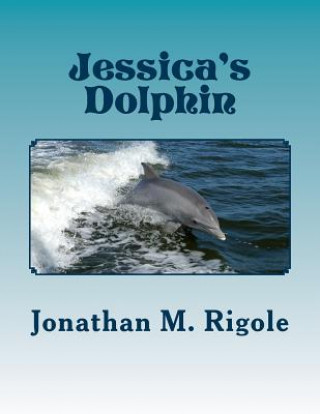 Kniha Jessica's Dolphin Jonathan M Rigole