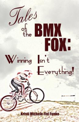 Książka Tales of the BMX Fox: Winning Isn't Everything Kristi Michele Fixl Funke