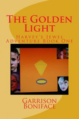 Kniha The Golden Light: Harvey's Jewel Adventure Book One Garrison M Boniface