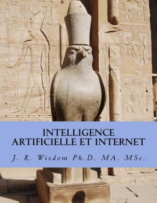 Könyv Intelligence artificielle et Internet: L'impact sur l'Economie et la Sociologie de l'Internet John Richard Wisdom Ph D