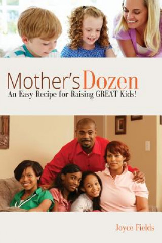 Kniha Mother's Dozen: An Easy Recipe for Raising GREAT Kids! Joyce Fields