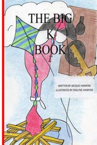 Könyv The Big K Book: Part of The Big ABC Book series containing words that start with K or have K in them. Jacquie Lynne Hawkins