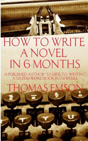Könyv How To Write A Novel In 6 Months Thomas Emson