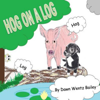Knjiga Hog On A Log Dawn Wentz Bailey