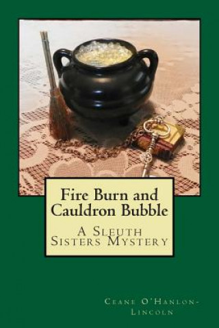 Kniha Fire Burn and Cauldron Bubble: A Sleuth Sisters Mystery Ceane O'Hanlon-Lincoln