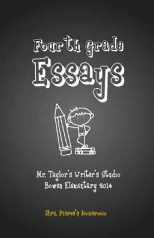 Kniha Fourth Grade Essays: Mrs. Pierce's Homeroom: Fourth Grade Essays: Mrs. Pierce's Homeroom Mark Alan Taylor