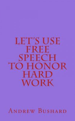 Buch Let's Use Free Speech to Honor Hard Work Andrew Bushard