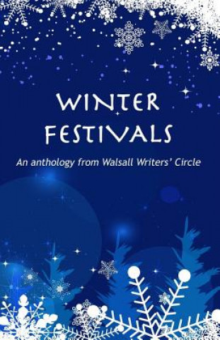 Kniha Winter Festivals: An anthology from Walsall Writers' Circle Walsall Writers Circle