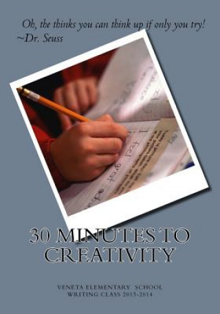 Kniha 30 Minutes To Creativity: Veneta Elementary Writing Class 2013-2014 Jennifer B Chambers