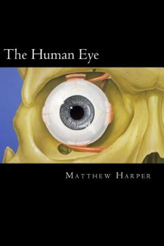 Carte The Human Eye: A Fascinating Book Containing Human Eye Facts, Trivia, Images & Memory Recall Quiz: Suitable for Adults & Children Matthew Harper
