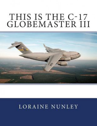 Könyv This is the C-17 Globemaster III Loraine D Nunley