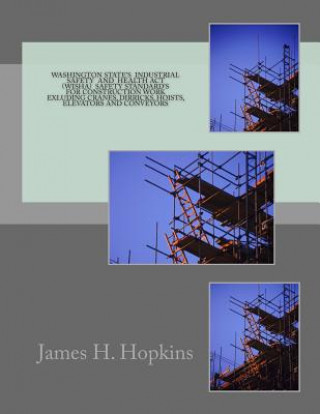 Книга Washington State's Industril Safety and Health Act (WISHA): Standards for the Construction Industry James H Hopkins