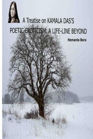 Carte A Treatise on KAMALA DAS'S POETIC-EROTICISM: A Life-Line Beyond Hemanta Bora