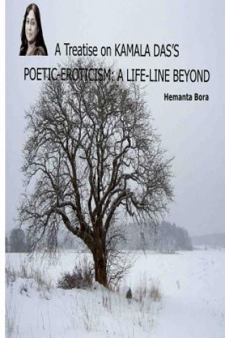 Libro A Treatise on KAMALA DAS'S POETIC-EROTICISM: A Life-Line Beyond Hemanta Bora