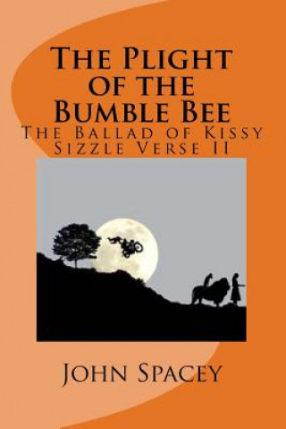 Kniha The Plight of the Bumble Bee: The Ballad of Kissy Sizzle Verse II John Spacey