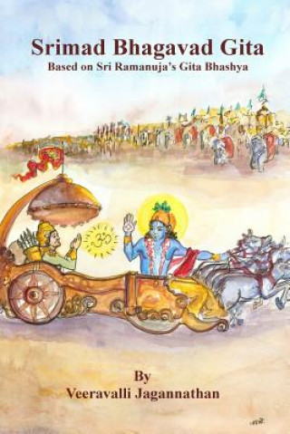 Carte Bhagavad Gita: Based on Sri Ramanuja's Gitabhashyam Sri Veeravalli Jagannathan