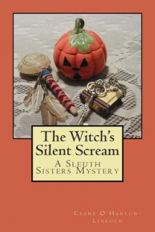 Könyv The Witch's Silent Scream: A Sleuth Sisters Mystery Ceane O'Hanlon-Lincoln