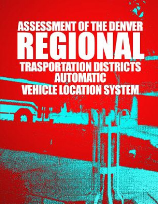 Könyv Assessment of the Denver Regional Transportation District's Automatic Vehicle Location System U S Department of Transportation