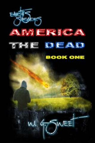 Kniha Earth's Survivors America the Dead Book One W G Sweet