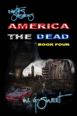 Kniha Earth's Survivors America the Dead Book Four W G Sweet