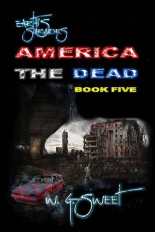 Kniha Earth's Survivors America the Dead Book Five W G Sweet