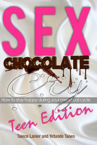 Kniha Sex Chocolate Cry -Teen Edition: How to stay happy during your menstrual cycle Taiece Lanier