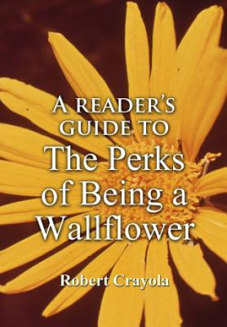 Könyv Reader's Guide to The Perks of Being a Wallflower Robert Crayola