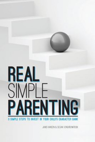 Könyv REAL Simple PARENTING: 3 Simple Steps to Invest in Your Child's Character Bank Janis Hanson