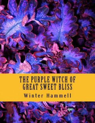 Kniha The Purple Witch Of Great Sweet Bliss: A Zoltra & Freddy-Eddy Adventure - LARGE PRINT Winter Hammell