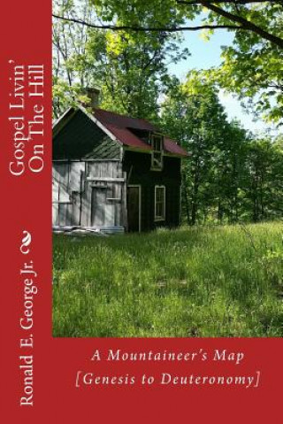 Carte Gospel Livin' On The Hill: A Mountaineer's Guide [Genesis to Deuteronomy] Ronald E George Jr